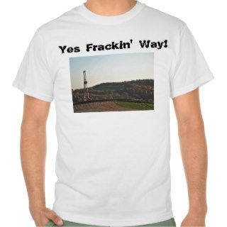 Yes Frackin' Way Shirt