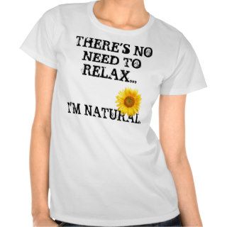 No Need to Relax Tee Shirts
