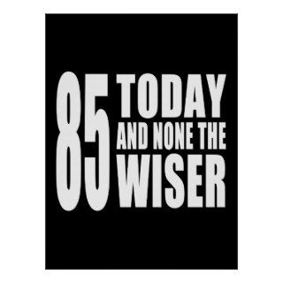 Funny 85th Birthdays  85 Today and None the Wiser Posters