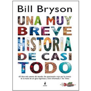 Una muy breve historia de casi todo/ A Very Short History of Nearly Everything (Spanish Edition) Bill Bryson 9788498673456 Books