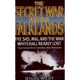 The Secret War for the Falklands The SAS, Mi6, and the War Whitehall Nearly Lost Nigel West 9780751520712 Books