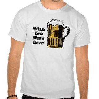 Wish You were Beer T shirt