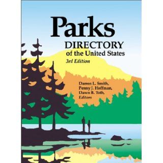 Parks Directory of the United States & Canada  A Guide to Nearly 5, 000 National, State, Provincial, and Urban Parks in the United States and Canada Darren L. Smith, Penny J. Hoffman, Dawn Bokenkamp Toth 9780780804401 Books