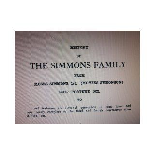 History of the Simmons Family From Moses Simmons, 1st, (Moyses Symonson) Ship "Fortune" 1621 to and Including the Eleventh Generation in Some Lines, and Very Nearly Complete to the Third and Fourth Generations From Moses 1st L. A. Simmons Books