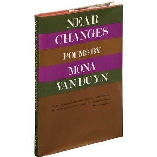 Near Changes Mona Van Duyn 9780394584447 Books
