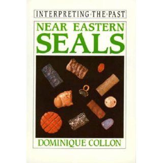 Near Eastern Seals (Interpreting the Past) Dominique Collon 9780520073081 Books
