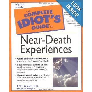 The Complete Idiot's Guide to Near Death Experiences P. M. H. Atwater, David H. Morgan 0021898632340 Books