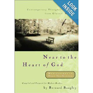 Near to the Heart of God Bernard Bangley 9780877885870 Books