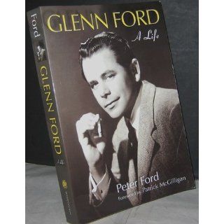 Glenn Ford A Life (Wisconsin Film Studies) Peter Ford, Patrick McGilligan 9780299281540 Books