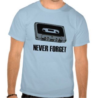 Never Forget Cassette Tape T Shirt