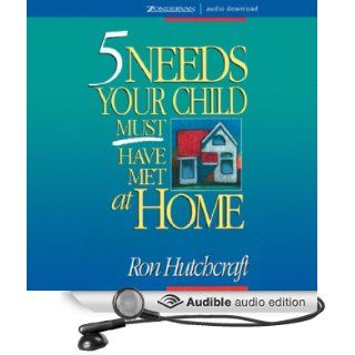 Five Needs Your Child Must Have Met at Home (Audible Audio Edition) Ron Hutchcraft Books