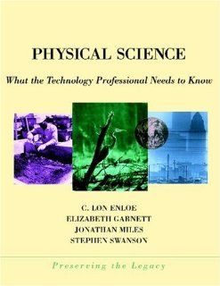 Physical Science What the Technology Professional Needs to Know (Preserving the Legacy) C. Lon Enloe, Elizabeth Garnett, Jonathan Miles, Stephen Swanson 9780471360186 Books