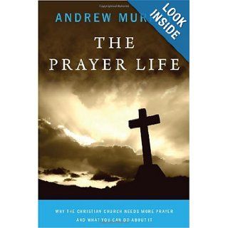 The Prayer Life Why the Christian Church Needs More Prayer and What You Can Do about It Andrew Murray, William M. Douglas 9781449907396 Books