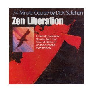 Zen Liberation 74 Minute Course With Two Altered State Meditations Dick Sutphen 9781584060123 Books