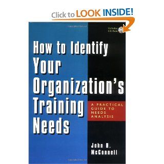 How to Identify Your Organization's Training Needs A Practical Guide to Needs Analysis John H. McConnell 9780814407103 Books