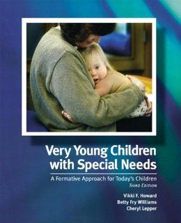 Very Young Children with Special Needs A Formative Approach for Today's Children (3rd Edition) Vikki F. Howard, Betty Williams, Cheryl E. Lepper 9780131127951 Books