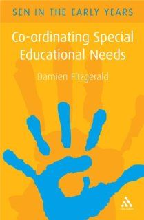Co ordinating Special Educational Needs A Guide for the Early Years (Sen in the Early Years) Damien Fitzgerald 9780826484765 Books