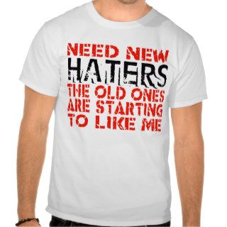 Need New Haters    T Shirt