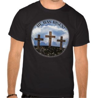 He Has Risen 3 Rugged Crosses + John 316 T Shirt
