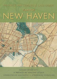 The Plan for New Haven Frederick Law Olmsted, Cass Gilbert, Vincent Scully, Alan Plattus, Douglas Rae 9781595341297 Books