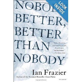 Nobody Better, Better Than Nobody Ian Frazier 9780374223106 Books
