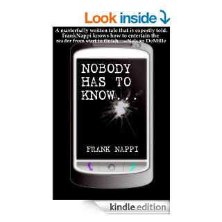 Nobody Has to Know   Kindle edition by Frank Nappi. Mystery, Thriller & Suspense Kindle eBooks @ .