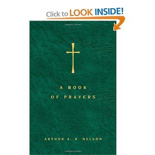 A Book of Prayers A Guide to Public and Personal Intercession Arthur A. R. Nelson 9780830857364 Books