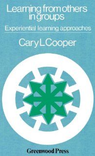Learning from Others in Groups Experiential Learning Approaches (9780313209222) Cary L. Cooper Books
