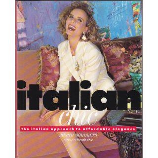 Italian Chic The Italian Approach to Elegance Susan Sommers 9780679404576 Books