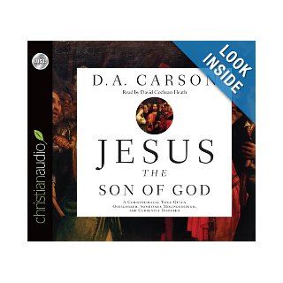 Jesus the Son of God A Christological Title Often Overlooked, Sometimes Misunderstood, and Currently Disputed D. A. Carson, David Cochran Heath 9781610455688 Books