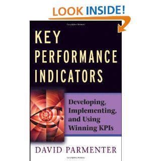 Key Performance Indicators Developing, Implementing, and Using Winning KPIs David Parmenter 9780470095881 Books