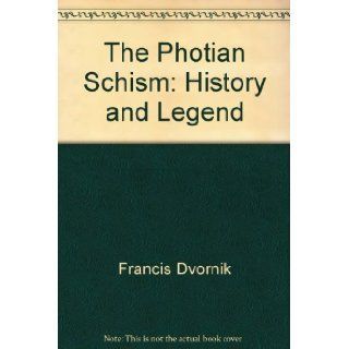 The Photian schism,  History and legend Francis Dvornik Books