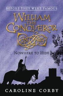 William the Conqueror Nowhere to Hide Caroline Corby 9781406313727 Books