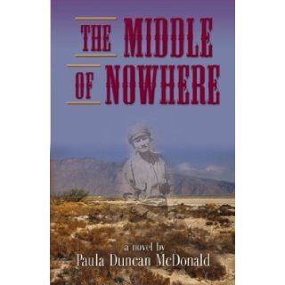 The Middle of Nowhere Paula Duncan McDonald 9781621416951 Books