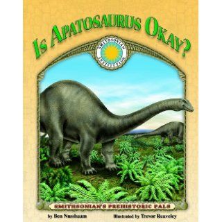 Is Apatosaurus Okay?   a Smithsonian Prehistoric Pals Book (Smithsonian's Prehistoric Pals) Ben Nussbaum, Trevor Reaveley 9781592495078  Kids' Books