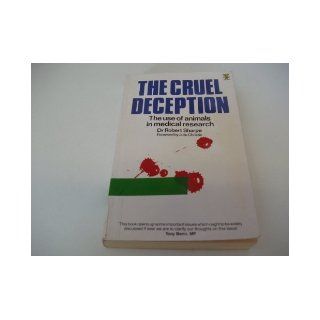 The Cruel Deception The Use of Animals in Medical Research Robert Sharpe 9780722515938 Books