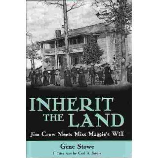 Inherit the Land Jim Crow Meets Miss Maggies Will Gene Stowe, Carl Sergio 9781578068647 Books