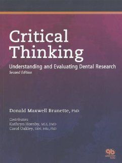 Critical Thinking Understanding and Evaluating Dental Research (9780867154269) Donald Maxwell Brunette, Kathryn Hornby, Carol, Ph.D. Oakley Books