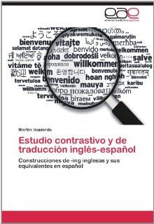 Estudio contrastivo y de traduccin ingls espaol Construcciones de  ing inglesas y sus equivalentes en espaol (Spanish Edition) (9783848456352) Marln Izquierdo Books