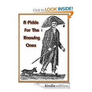 A Pickle For The Knowing Ones by Timothy Dexter   Kindle edition by Lord Timothy Dexter. Literature & Fiction Kindle eBooks @ .