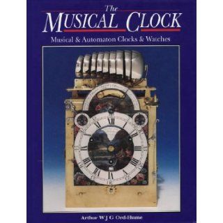 Musical Clock, The Musical and Automaton Clocks and Watches Arthur W.J.G. Ord Hume 9780952327004 Books