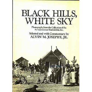 Black Hills, White Sky Photographs from the collection of the Arvada Center Foundation Alvin M. Josephy Jr., J. W. Collins and others 9780812907896 Books