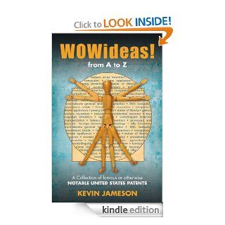 WOWideas from A to Z A Collection of the World's Greatest or Otherwise Notable United States Patents eBook Kevin Jameson Kindle Store