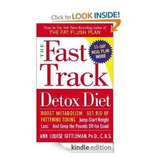 The Fast Track Detox Diet Boost metabolism, get rid of fattening toxins, jump start weight loss and keep t he pounds off for good   Kindle edition by Ann Louise Gittleman Phd Cns. Health, Fitness & Dieting Kindle eBooks @ .