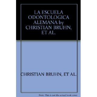LA ESCUELA ODONTOLOGICA ALEMANA by CHRISTIAN BRUHN, ET AL. ET AL. CHRISTIAN BRUHN Books