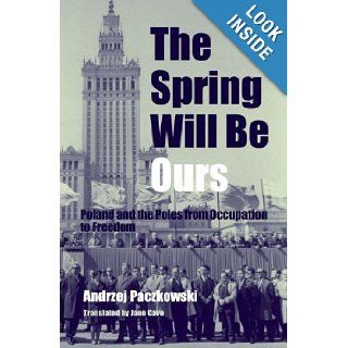 The Spring Will Be Ours Poland and the Poles from Occupation to Freedom Andrzej Paczkowski, Jane Cave 9780271023083 Books