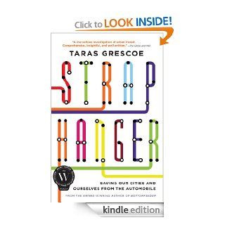 Straphanger Saving Our Cities and Ourselves from the Automobile   Kindle edition by Taras Grescoe. Politics & Social Sciences Kindle eBooks @ .
