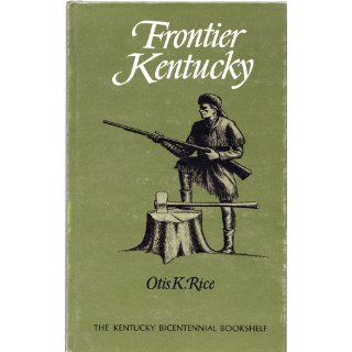Frontier Kentucky Otis K. Rice 9780813118406 Books