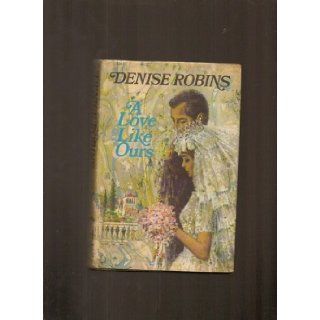 A Love Like Ours Denise Robins 9780340108338 Books
