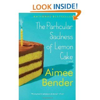 The Particular Sadness of Lemon Cake Aimee Bender 9780385720960 Books